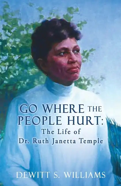 Go Where the People Hurt: The Life of Dr. Ruth Janetta Temple - Paperback