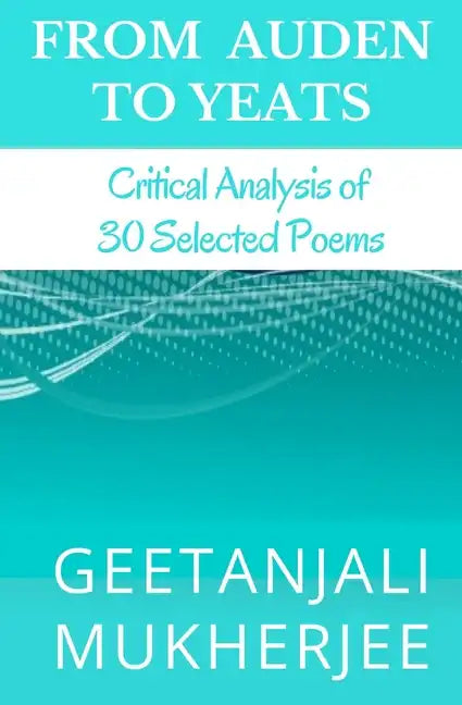 From Auden To Yeats: Critical Analysis of 30 Selected Poems - Paperback