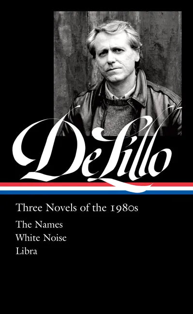 Don Delillo: Three Novels of the 1980s (Loa #363): The Names / White Noise / Libra - Hardcover