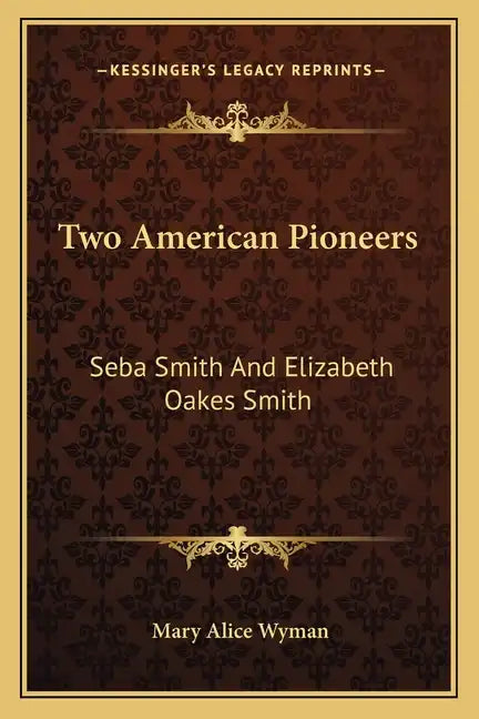 Two American Pioneers: Seba Smith and Elizabeth Oakes Smith - Paperback