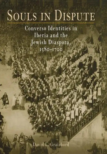 Souls in Dispute: Converso Identities in Iberia and the Jewish Diaspora, 158-17 - Hardcover