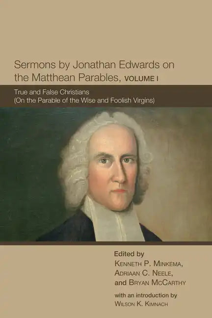 Sermons by Jonathan Edwards on the Matthean Parables, Volume I - Paperback