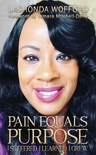 Pain Equals Purpose: I Suffered. I Learned. I Grew. - Paperback