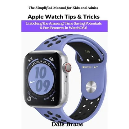 Apple Watch Tips & Tricks: Unlocking the Amazing, Time Saving Potentials & Fun Features in WatchOS 6 - Paperback