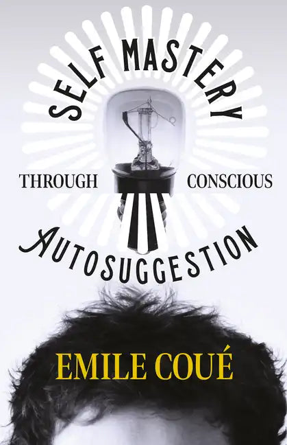 Self Mastery Through Conscious Autosuggestion - Paperback