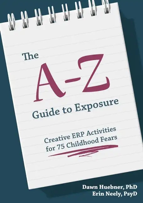 The A-Z Guide to Exposure: Creative Erp Activities for 75 Childhood Fears - Paperback