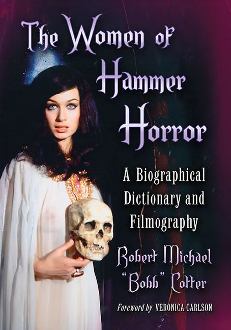 The Women of Hammer Horror: A Biographical Dictionary and Filmography - Paperback