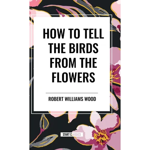 How to Tell the Birds from the Flowers - Hardcover