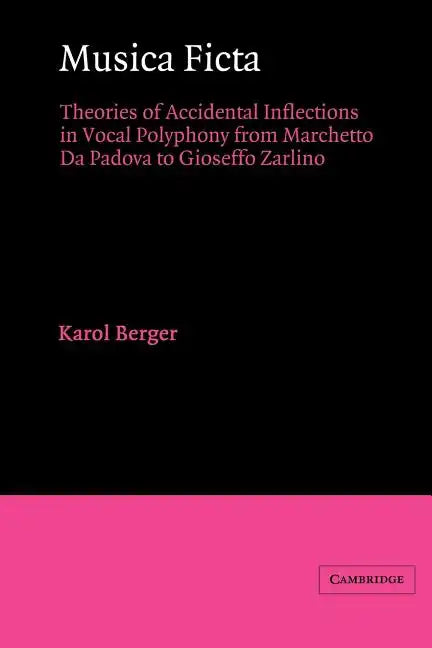 Musica Ficta: Theories of Accidental Inflections in Vocal Polyphony from Marchetto Da Padova to Gioseffo Zarlino - Paperback