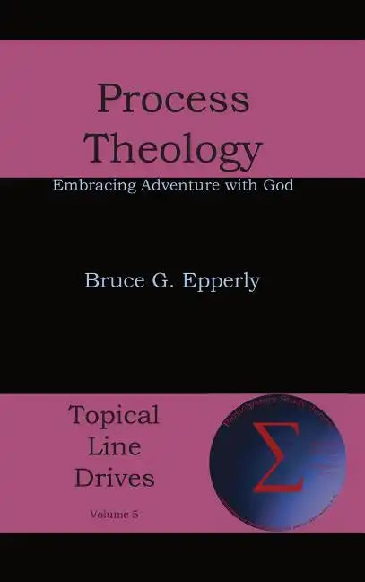 Process Theology: Embracing Adventure with God - Hardcover