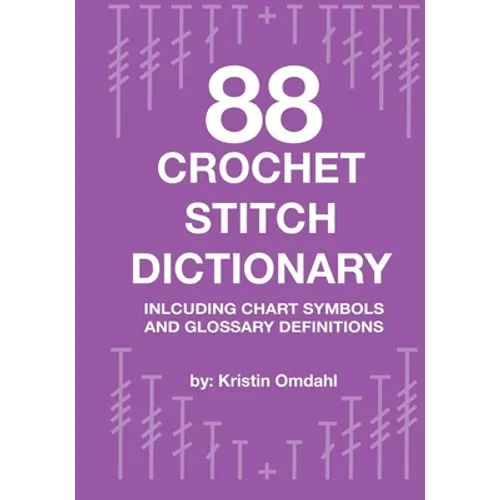 88 Crochet Stitch Dictionary: Including Chart Symbols and Glossary Definitions - Paperback