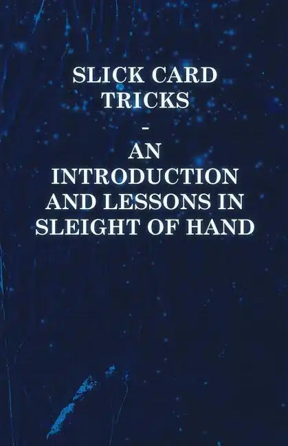 Slick Card Tricks - An Introduction and Lessons in Sleight of Hand - Paperback