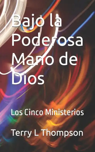 Bajo la Poderosa Mano de Dios: Los Cinco Ministerios - Paperback