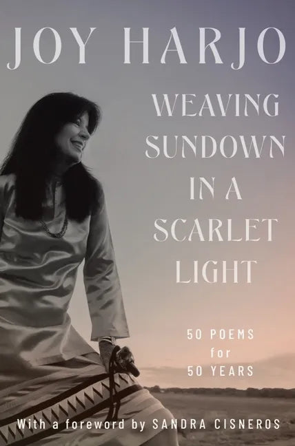 Weaving Sundown in a Scarlet Light: Fifty Poems for Fifty Years - Hardcover