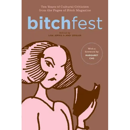 Bitchfest: Ten Years of Cultural Criticism from the Pages of Bitch Magazine - Paperback