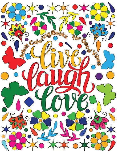 Adult Coloring Book for Good Vibes: Live Laugh Love Motivational and Inspirational Sayings Coloring Book for Adults - Paperback