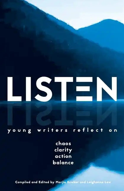 Listen: Young Writers Reflect on Chaos, Clarity, Action, Balance - Paperback