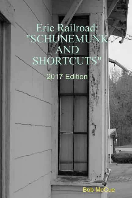 Erie Railroad: Schunemunk and Shortcuts 2019 Edition - Paperback
