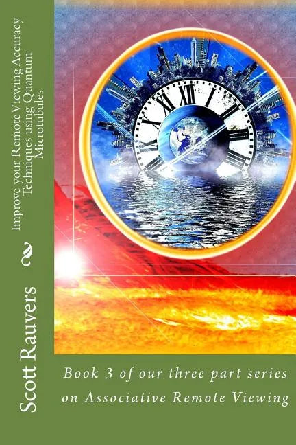 Improve your Remote Viewing Accuracy Techniques using Quantum Microtubules: Book 3 of our three part series on Associative Remote Viewing - Paperback