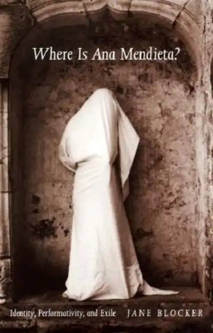 Where Is Ana Mendieta?: Identity, Performativity, and Exile - Paperback