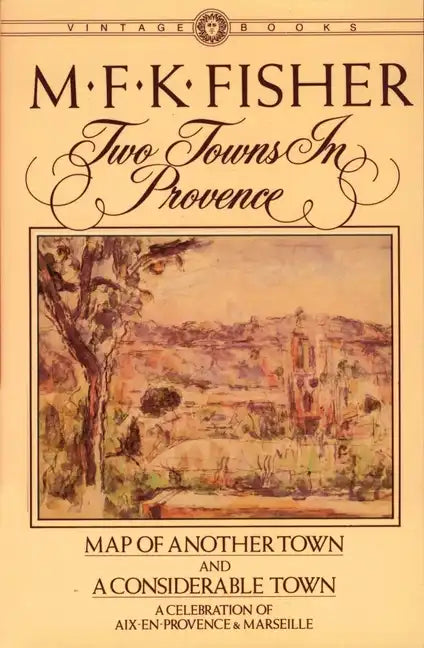Two Towns in Provence: Map of Another Town and a Considerable Town, a Celebration of Aix-En-Provence & Marseille - Paperback