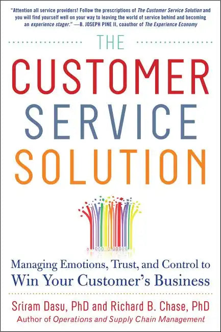 The Customer Service Solution: Managing Emotions, Trust, and Control to Win Your Customer's Business - Hardcover