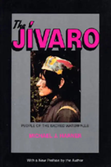 The Jivaro: People of the Sacred Waterfalls - Paperback