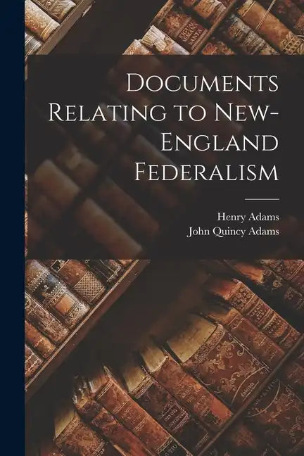 Documents Relating to New-England Federalism - Paperback