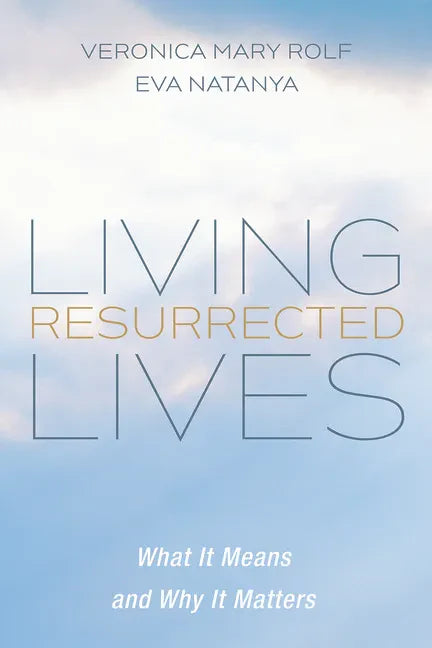 Living Resurrected Lives: What It Means and Why It Matters - Paperback