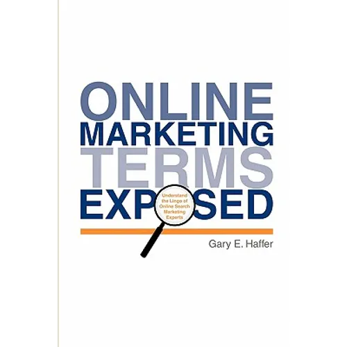 Online Marketing Terms Exposed: Understand the Lingo of Online Search Marketing Experts - Paperback