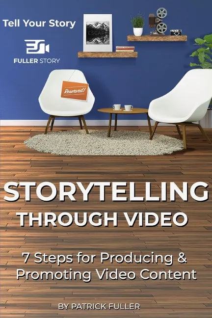 Storytelling Through Video: 7 Steps for Producing & Promoting Video Content - Paperback