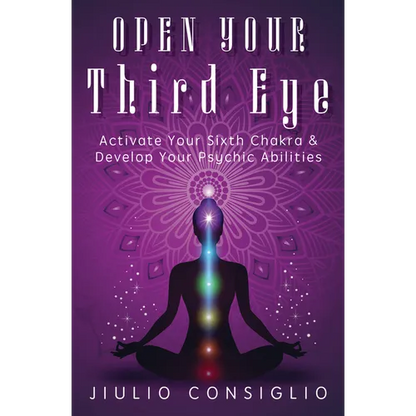 Open Your Third Eye: Activate Your Sixth Chakra & Develop Your Psychic Abilities - Paperback