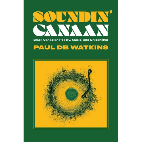 Soundin' Canaan: Black Canadian Poetry, Music, and Citizenship - Paperback