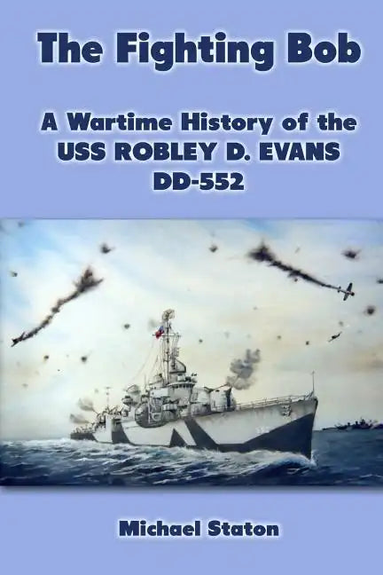 The Fighting Bob: A Wartime History of the USS Robley D. Evans DD-552 - Paperback