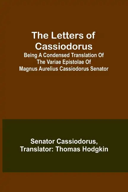 The Letters of Cassiodorus; Being A Condensed Translation Of The Variae Epistolae Of Magnus Aurelius Cassiodorus Senator - Paperback