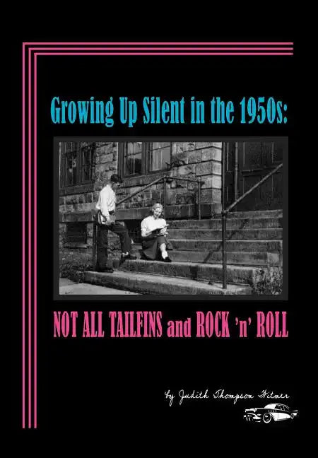 Growing Up Silent in the 1950s: Not All Tailfins and Rock 'n' Roll - Hardcover