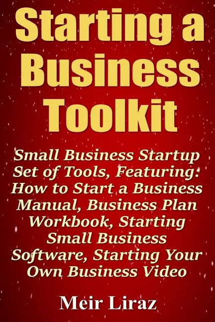 Starting a Business Toolkit: Small Business Startup Set of Tools, Featuring How to Start a Business Manual, Business Plan Workbook, Starting Small - Paperback