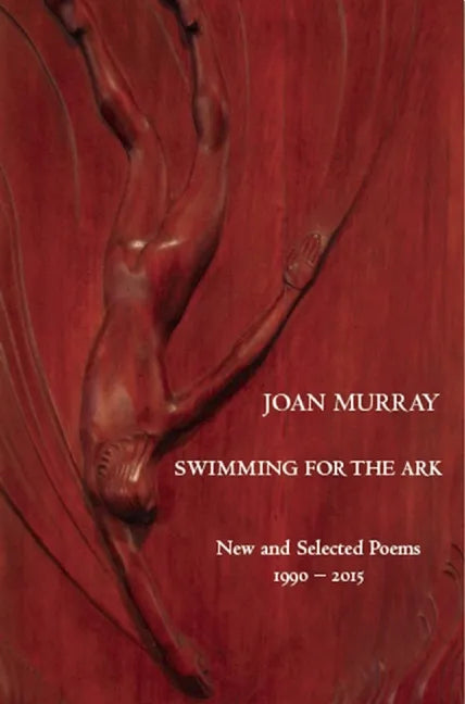 Swimming for the Ark: New & Selected Poems 1990-2015 - Paperback