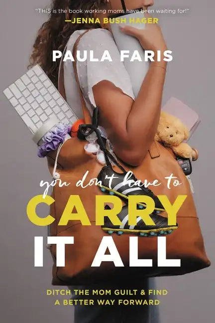 You Don't Have to Carry It All: Ditch the Mom Guilt and Find a Better Way Forward - Hardcover