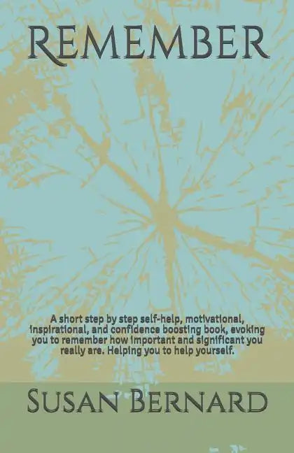 Remember: A short step by step self-help, motivational, inspirational, and confidence boosting book, evoking you to remember how - Paperback