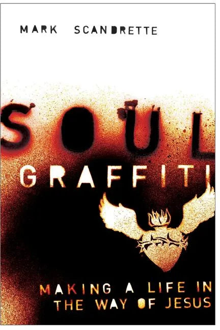 Soul Graffiti: Making a Life in the Way of Jesus - Paperback