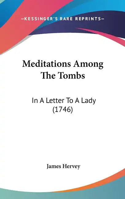 Meditations Among The Tombs: In A Letter To A Lady (1746) - Hardcover