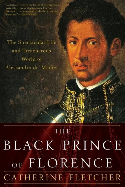 The Black Prince of Florence: The Spectacular Life and Treacherous World of Alessandro De' Medici - Paperback