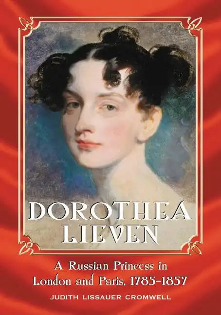 Dorothea Lieven: A Russian Princess in London and Paris, 1785-1857 - Paperback