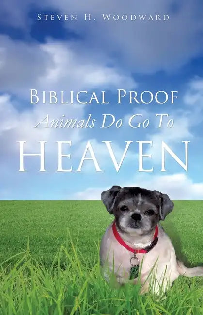 Biblical Proof Animals Do Go To Heaven - Paperback