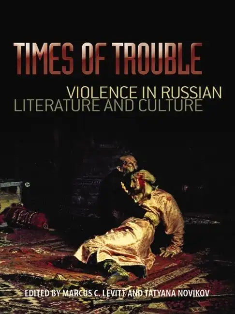 Times of Trouble: Violence in Russian Literature and Culture - Hardcover