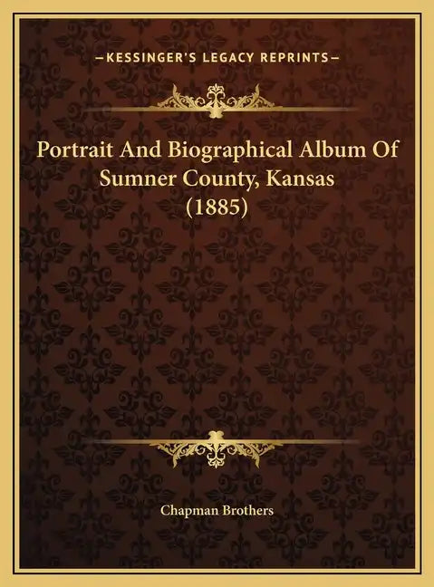 Portrait And Biographical Album Of Sumner County, Kansas (1885) - Hardcover