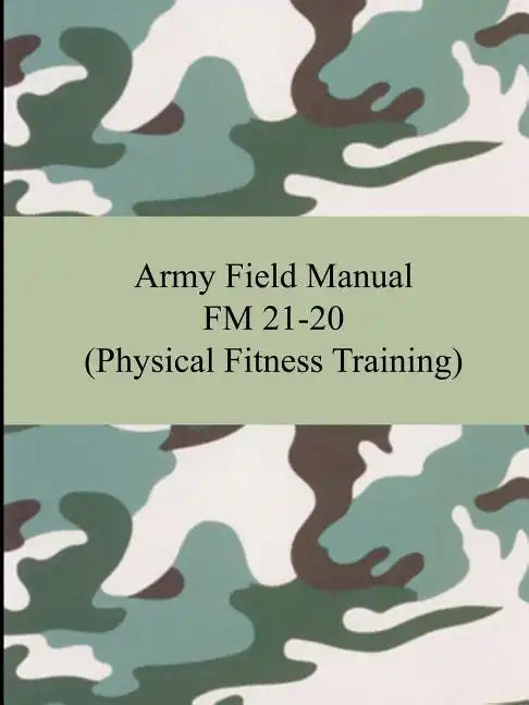 Army Field Manual FM 21-20 (Physical Fitness Training) - Paperback