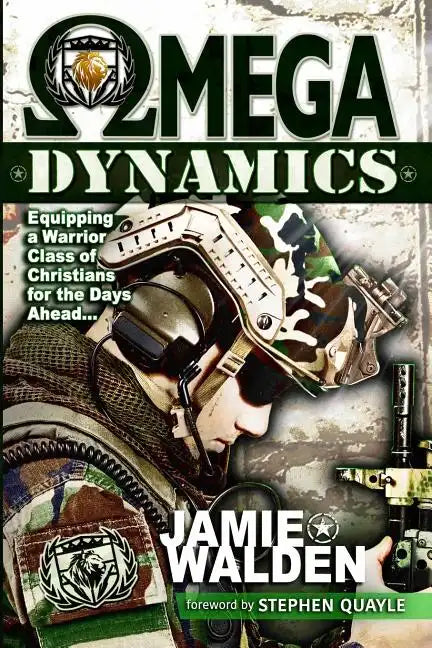 Omega Dynamics: Equipping a Warrior Class of Christians for the Days Ahead - Paperback