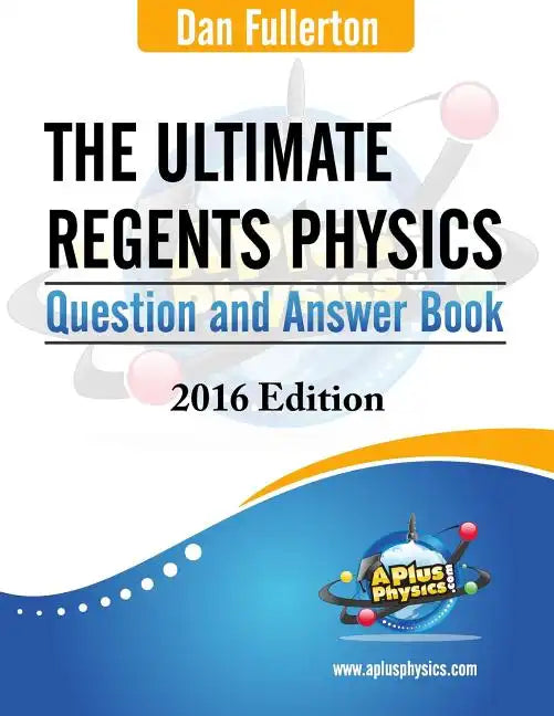 The Ultimate Regents Physics Question and Answer Book: 2016 Edition - Paperback